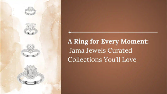 A Ring for Every Moment: Jama Jewels Curated Collections You’ll Love