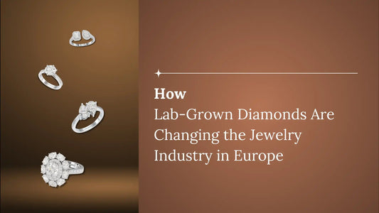 How Lab Grown Diamonds Are Changing the Jewelry Industry in Europe