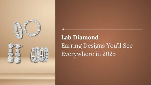 Lab Diamond Earring Designs You’ll See Everywhere in 2025